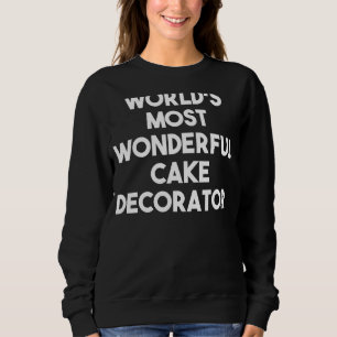 Sweatshirt Le plus merveilleux décorateur de gâteaux du monde