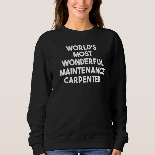 Sweatshirt Le plus merveilleux menuisier de maintenance au mo (Devant)