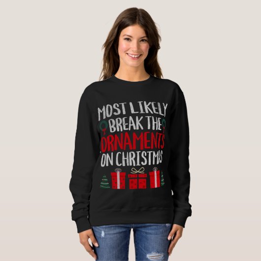 SWEATSHIRT LE PLUS PROBABLE DE BRISER LES ORNAMENTS SUR NOËL (Devant entier)