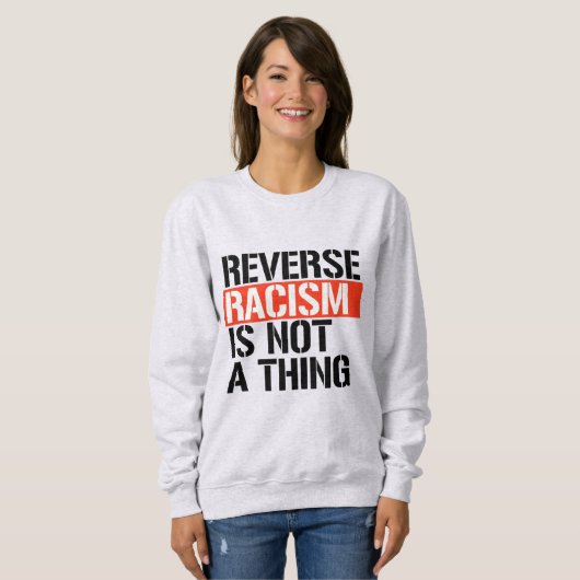Sweatshirt Le racisme inverse n'est pas une chose (Devant entier)