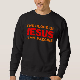 Sweatshirt Le sang de Jésus est mon vaccin Bon Christ beliv