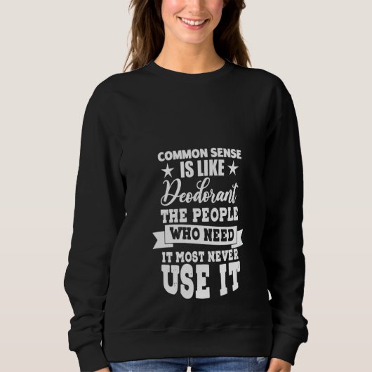 Sweatshirt Le Sens Commun Des Femmes Est Comme Le Déodorant D (Devant)