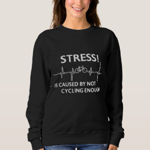Sweatshirt Le Stress Est Causé Par Ne Pas Faire De Vélo Suffi