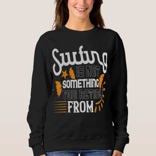 Sweatshirt Le surf n'est pas quelque chose que vous retirez d (Devant)