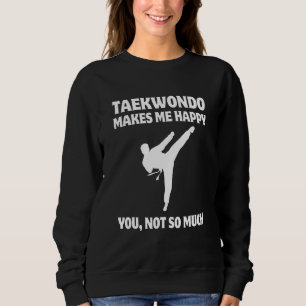 Sweatshirt Le Taekwondo Me Rend Heureux Toi Pas Tellement