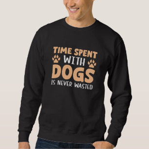 Sweatshirt Le Temps Passé Avec Les Chiens N'Est Jamais Perdu