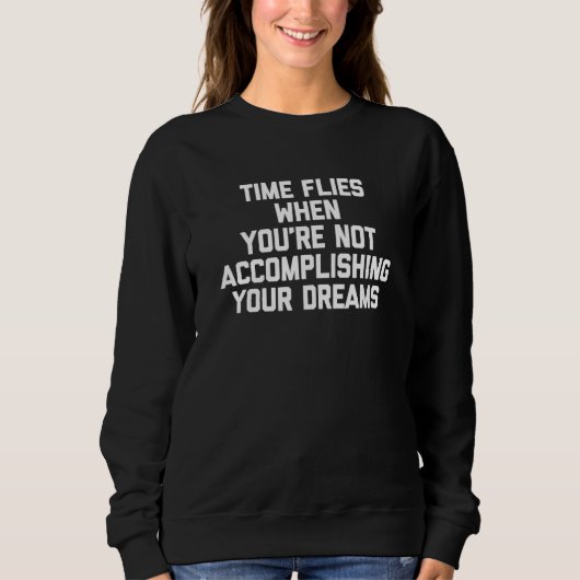 Sweatshirt Le temps passe vite quand vous n'accomplissez pas  (Devant)
