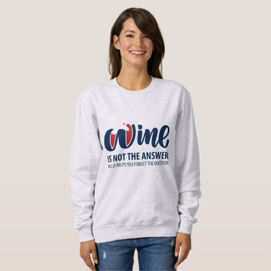 Sweatshirt Le vin n'est pas la réponse (Devant entier)