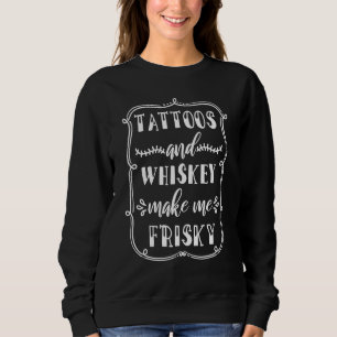 Sweatshirt Le Whisky Et Les Tatouages Me Rendent Folichon