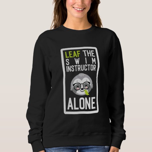 Sweatshirt Leaf The Swim Instructor Alone Funny Swimming Teac (Devant)