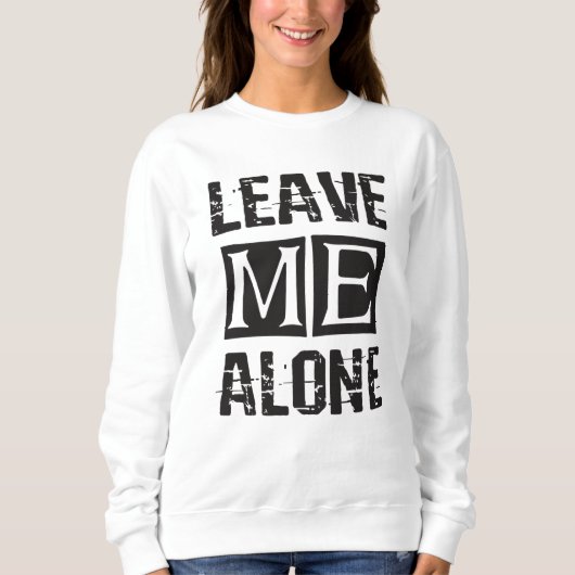 Sweatshirt Leave Me Alone (Devant)