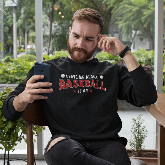 Sweatshirt Leave me Alone Baseball is on Funny Baseball Lover