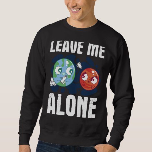 Sweatshirt LEAVE ME ALONE Space Enthusiast Space Mars (Devant)