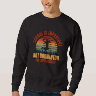 Sweatshirt L'École Est Importante, Mais Le Badminton Est Impo