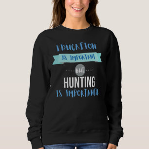 Sweatshirt L'Éducation Est Importante, Mais La Chasse Est Imp