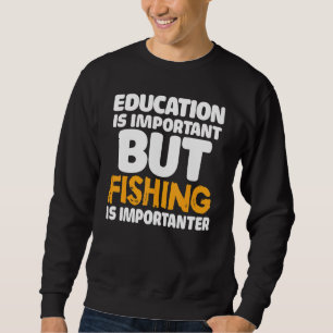 Sweatshirt L'Éducation Est Importante, Mais La Pêche Est Impo