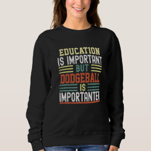 Sweatshirt L'Éducation Est Importante, Mais Le Dodgeball Est