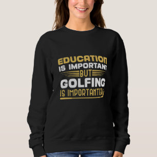 Sweatshirt L'Éducation Est Importante, Mais Le Golf Est Impor