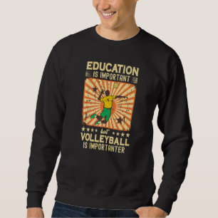 Sweatshirt L'Éducation Est Importante, Mais Le Volley Est Imp