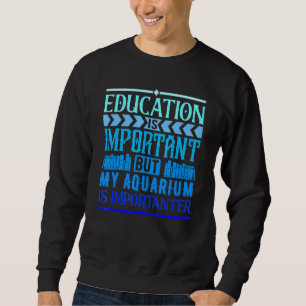 Sweatshirt L'Éducation Est Importante Mais Mon Aquarium Est I
