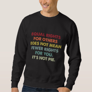 Sweatshirt L'Égalité Des Droits Pour Les Autres Ne Signifie P