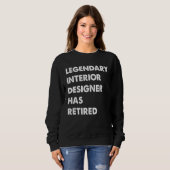Sweatshirt Legendary Interior Designer Has Retired (Devant entier)