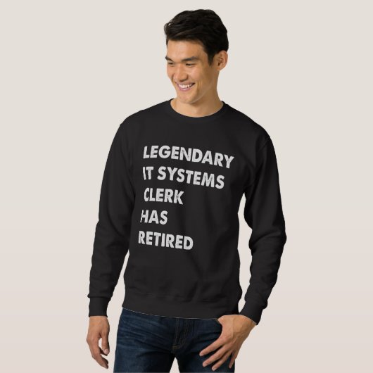 Sweatshirt Legendary IT Systems Clerk Has Retired (Devant entier)