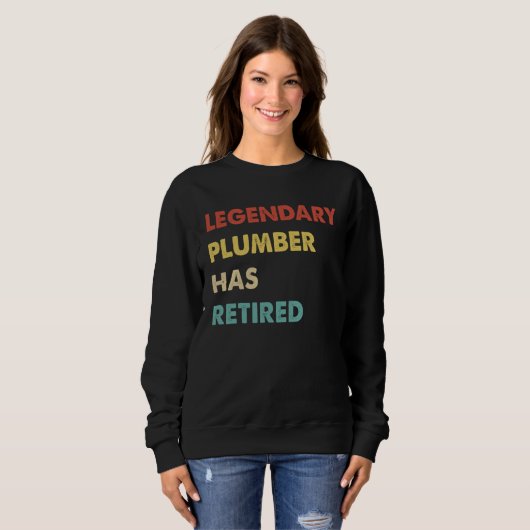 Sweatshirt Legendary Plumber Has Retired (Devant entier)
