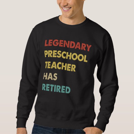Sweatshirt Legendary Preschool Teacher Has Retired 1 (Devant)