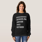 Sweatshirt Legendary School Bus Driver Has Retired (Devant entier)