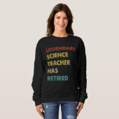 Sweatshirt Legendary Science Teacher Has Retired (Devant entier)
