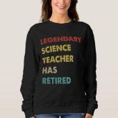 Sweatshirt Legendary Science Teacher Has Retired (Devant)