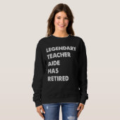 Sweatshirt Legendary Teacher Aide Has Retired (Devant entier)
