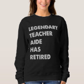 Sweatshirt Legendary Teacher Aide Has Retired (Devant)