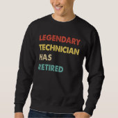 Sweatshirt Legendary Technician Has Retired  1 (Devant)