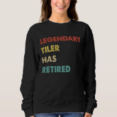 Sweatshirt Legendary Tiler Has Retired (Devant)