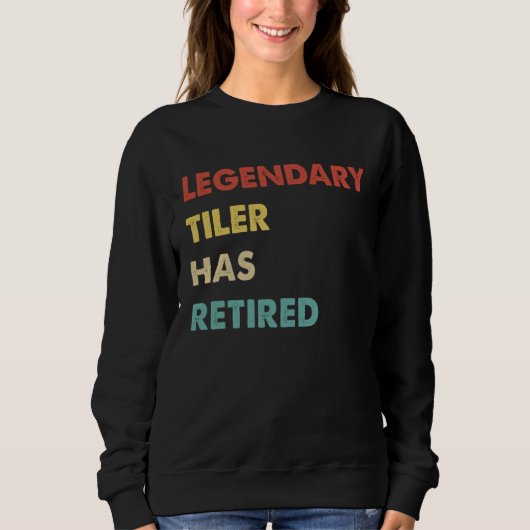 Sweatshirt Legendary Tiler Has Retired (Devant)