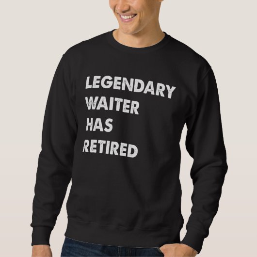 Sweatshirt Legendary Waiter Has Retired (Devant)
