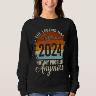 Sweatshirt Légende A Retraité 2024 Pas Mon Problème Plus Ret