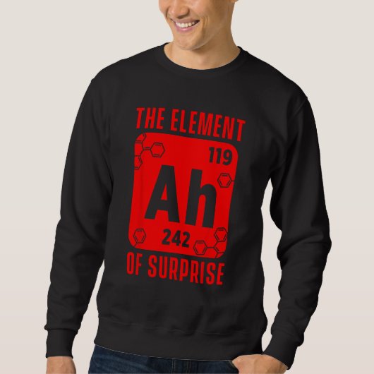 Sweatshirt L'Élément De Surprise Ah Science Chimie Enseigner (Devant)