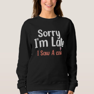 Sweatshirt L'élevage de vaches Désolé Je suis en retard J'ai