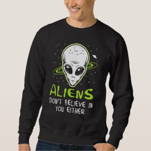 Sweatshirt Les aliens ne croient pas en vous non plus Humori