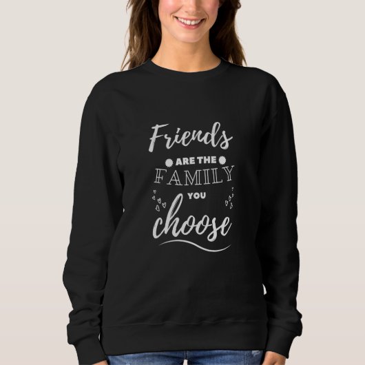 Sweatshirt Les amis sont la famille que vous choisissez (Devant)