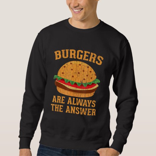 Sweatshirt Les Burgers Sont Toujours La Réponse Hamburger Bur (Devant)