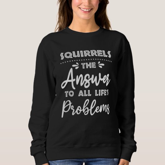 Sweatshirt Les Écureuils Répondent À Tous Les Problèmes Mème (Devant)