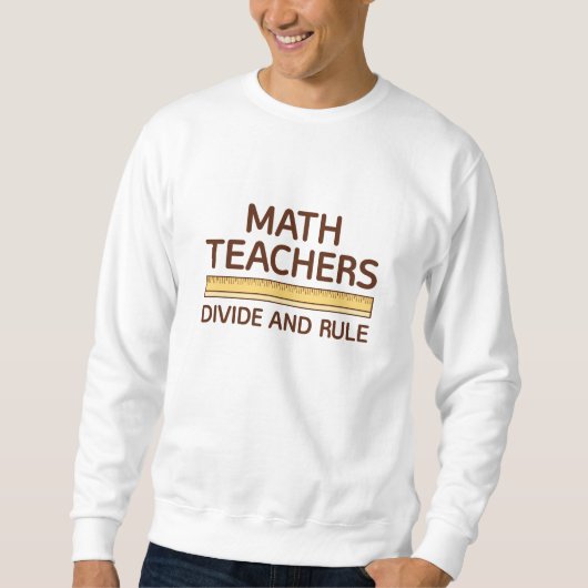 Sweatshirt Les Enseignants En Mathématiques Divisent Et Gouve (Devant)