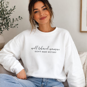 Sweatshirt Les femmes bien conduites ne citent pas l'histoire