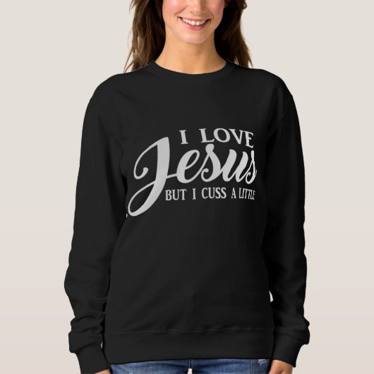 Sweatshirt Les Femmes Chrétiennes J'Aime Jésus Mais Je Cusse  (Devant)