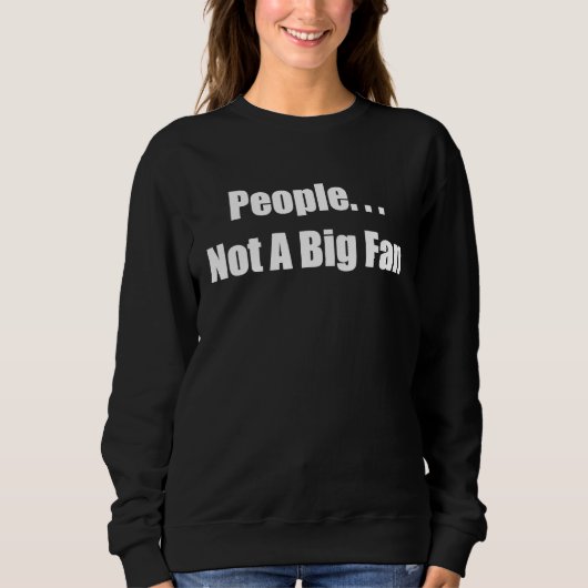 Sweatshirt Les gens ne sont pas de grands fans d'antisocialit (Devant)