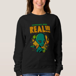 Sweatshirt Les humains sont RÉELS!!!!!! Illustrateur d'alien 